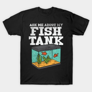 Ask Me About My Fish Tank T-Shirt